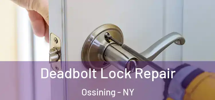  Deadbolt Lock Repair Ossining - NY